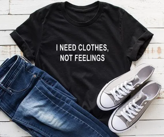 I need clothes not feelings  valentine day women tshirt